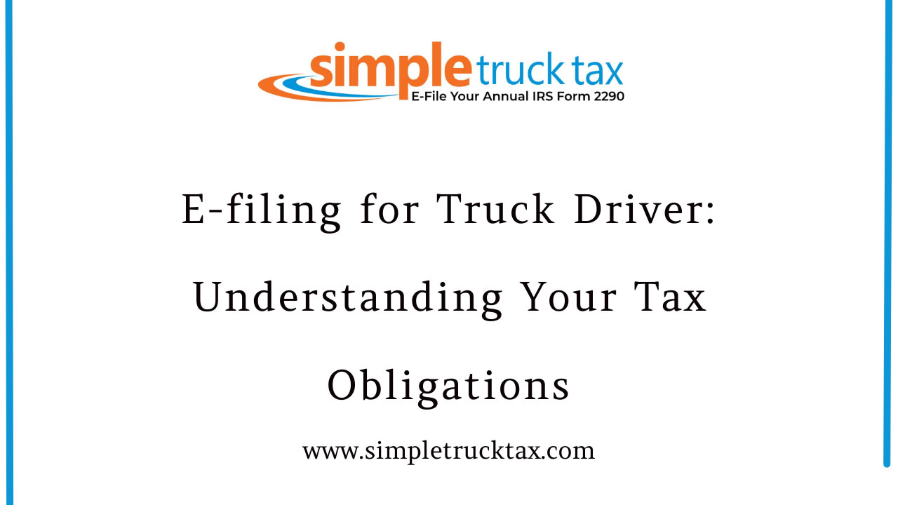 E-filing for Truck Drivers: Understanding Your Tax Obligations E-filing for Truck Drivers: Understanding Your Tax Obligations